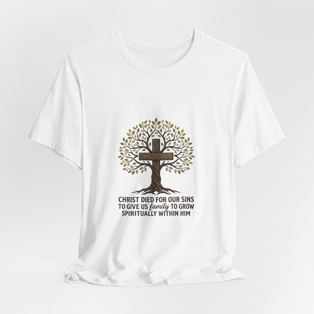 Christian Cross Tree T-Shirt — "Christ died for our sins to give us family to grow spiritually within Him"